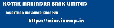 KOTAK MAHINDRA BANK LIMITED  RAJASTHAN JHALAWAR KHANPUR   micr code